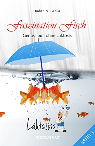 Laktosito Bd. 3: Faszination Fisch: Genuss pur, ohne Laktose. (German Edition)