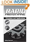 Rapid Prototyping: Principles and Applications