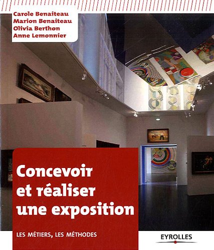 Concevoir et réaliser une exposition. Les métiers, les méthodes.