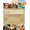 Little House in the Suburbs: Backyard farming and home skills for self-sufficient living Best Price