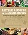 Little house in the suburbs : backyard farming and home skills for self-sufficient living