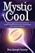 Mystic Cool: A proven approach to transcend stress, achieve optimal brain function, and maximize your creative intelligence.
