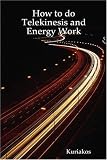 How to do Telekinesis and Energy Work