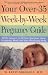 Your Over-35 Week-by-Week Pregnancy Guide: All the Answers to All Your Questions About Pregnancy, Birth, and Your Developing Baby