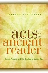 Acts and the Ancient Reader: Genre, Paideia, and the Reading of Luke's Acts
