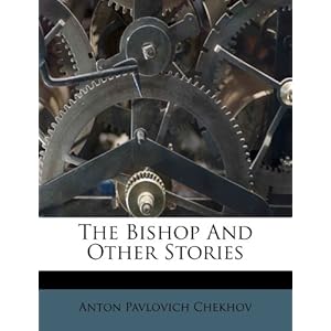 The Bishop And Other Stories (9781248537794) Anton Pavlovich Chekhov