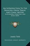 An Introduction To The Principal Greek Tragic And Comic Meters: In Scansion, Structure, And Ictus (1829)
