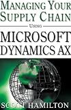 Managing Your Supply Chain Using Microsoft Dynamics AX