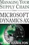 Managing Your Supply Chain Using Microsoft Dynamics AX