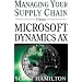 Managing Your Supply Chain Using Microsoft Dynamics AX