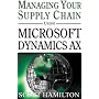 Managing Your Supply Chain Using Microsoft Dynamics AX