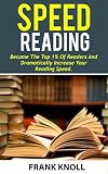Speed Reading: BECOME THE TOP 1% OF READERS AND DRAMATICALLY INCREASE YOUR READING SPEED