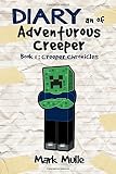 Diary of an Adventurous Creeper (Book 1): Creeper Chronicles (An Unofficial Minecraft Book for Kids Age 9-12) (Volume 1)