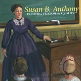 Susan B. Anthony: Fighter for Freedom and Equality (Biographies) (Biographies)