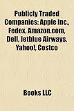 Publicly Traded Companies: Apple Inc., Fedex, Amazon.Com, Dell, Jetblue Airways, Yahoo!, Costco