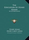 The Education of Henry Adams: An Autobiography