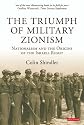The Triumph of Military Zionism: Nationalism and the Origins of the Israeli Right