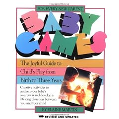 Baby Games: The Joyful Guide to Child's Play from Birth to Three Years