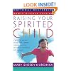 Raising Your Spirited Child: A Guide for Parents Whose Child Is More Intense, Sensitive, Perceptive, Persistent, and Energetic