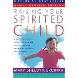 Raising Your Spirited Child Rev Ed: A Guide for Parents Whose Child Is More Intense, Sensitive, Perceptive, Persistent, and Energeticby Mary Sheedy Kurcinka