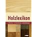 Holzlexikon: Das Standardwerk f�r die Holz- und Forstwirtschaft