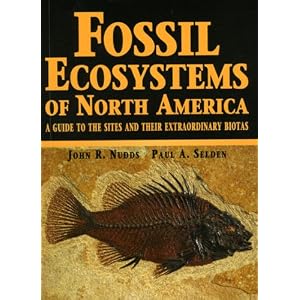 Fossil Ecosystems of North America: A Guide to the Sites and Their Extraordinary Biotas by John R. Nudds and Paul A. Selden