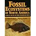 Fossil Ecosystems of North America: A Guide to the Sites and Their Extraordinary Biotas
