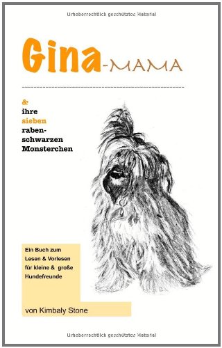 Gina-Mama und ihre sieben rabenschwarzen Monsterchen: Ein Buch zum Lesen und Vorlesen f&uuml;r kleine und gro&szlig;e Hundefreunde