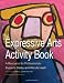 The Expressive Arts Activity Book: A Resource for Professionals