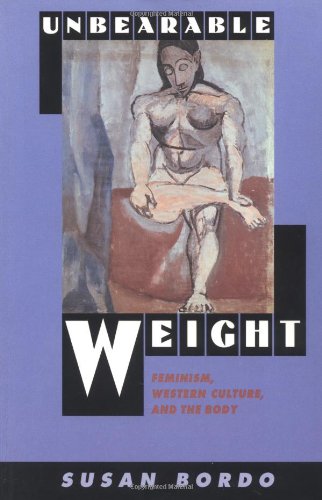 Unbearable Weight: Feminism, Western Culture, and the Body Book Image