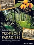 Tropische Paradiese: Botanische G&auml;rten in den Kolonien - Catherine Donzel