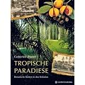 Tropische Paradiese: Botanische G�rten in den Kolonien
