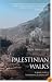 Palestinian Walks: Forays into a Vanishing Landscape
