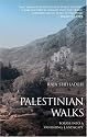 Palestinian Walks: Forays into a Vanishing Landscape