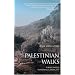 Palestinian Walks: Forays into a Vanishing Landscape