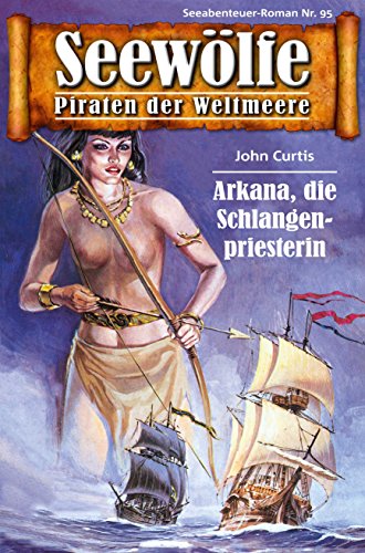 Seewölfe - Piraten der Weltmeere 95: Arkana, die Schlangenpriesterin (German Edition)