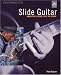 Slide Guitar: Know the Players, Play the Music (Fretmaster)