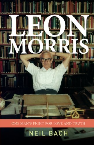 Leon Morris: One Man's Fight For Love And Truth