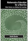 Mathematics education for a new era : video games as a medium for learning