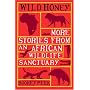 Wild Honey: More Stories from an African Wildlife Sanctuary