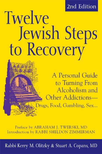 Twelve Jewish Steps to Recovery, 2nd Editions: A Personal Guide to Turning From Alcoholism and Other Addictions-Drugs, Food, Gambling, Sex... (The Jewsih Lights Twelve Steps Series)