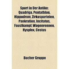 Sport in Der Antike: Quadriga, Pentathlon, Hippodrom, Zirkusparteien, Pankration, Incitatus, Faustkampf, Wagenrennen, Hysplex, Cestus
