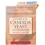Complete Candida Yeast Guidebook, Revised 2nd Edition: Everything You Need to Know About Prevention, Treatment & Diet