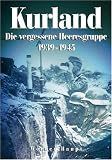 Kurland 1944/45 -  Die vergessene Heeresgruppe