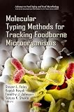 Molecular Typing Methods for Tracking Foodborne Micoorganisms (Advances in Food Safety and Food Microbiology)