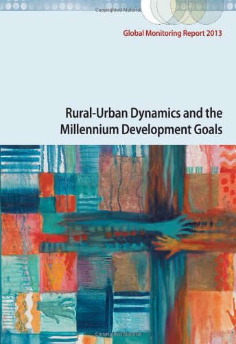 Global Monitoring Report 2013: Rural-Urban Dynamics and the Millennium Development Goals