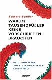 Warum Tausendf&uuml;&szlig;ler keine Vorschriften brauchen: Intuition - Wege aus einer normierten Lebenswelt - Eckhard Schiffer, Heidrun Schiffer