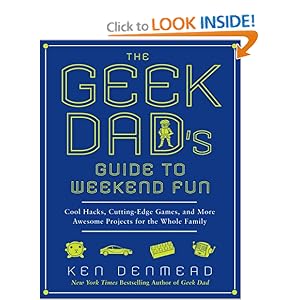 The Geek Dad's Guide to Weekend Fun - Ken Denmead