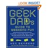 The Geek Dad's Guide to Weekend Fun: Cool Hacks, Cutting-Edge Games, and More Awesome Projects for the Whole Family