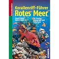 Korallenriff-F�hrer Rotes Meer: f�r Taucher, Schnorchler und Aquarianer
